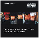 Buy the UNCLE BRIAN - Tan Lines and Camel Toes, Let's Pitch A Tent CD